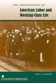 The Archaeology of American Labor and Working-Class Life (The American Experience in Archaeological Perspective)
