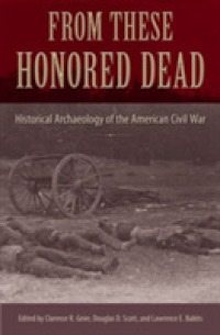 From These Honored Dead : Historical Archaeology of the American Civil War