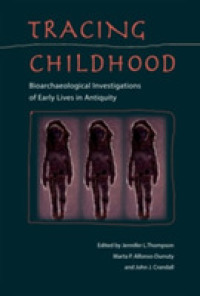 Tracing Childhood : Bioarchaeological investigations of Early Lives in Antiquity (Bioarchaeological Interpretations of the Human Past: Local, Regional, and Global Perspectives)