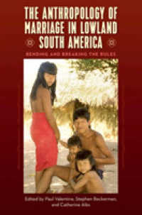 The Anthropology of Marriage in Lowland South America : Bending and Breaking the Rules