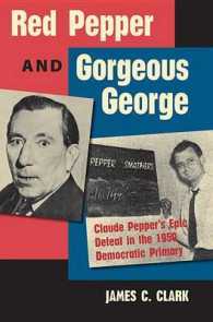 Red Pepper and Gorgeous George : Claude Pepper's Epic Defeat in the 1950 Democratic Primary (Florida Government and Politics) （Reprint）