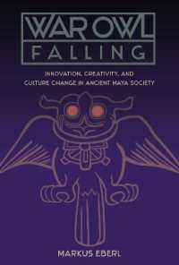 War Owl Falling : Innovation, Creativity, and Culture Change in Ancient Maya Society (Maya Studies)