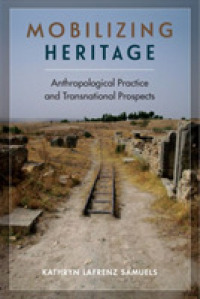 Mobilizing Heritage : Anthropological Practice and Transnational Prospects