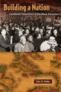 Building a Nation : Caribbean Federation in the Black Diaspora (New World Diasporas)