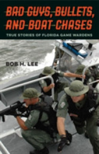 Bad Guys, Bullets, and Boat Chases : True Stories of Florida Game Wardens
