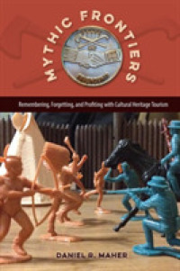 Mythic Frontiers : Remebering, Forgetting, and Profiting with Cultural Herritage Tourism (Cultural Heritage Studies)
