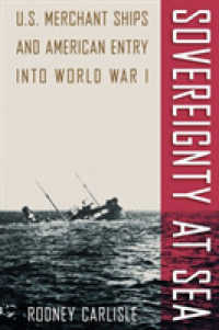 Sovereignty at Sea : U.S. Merchant Ships and American Entry into World War I (New Perspectives on Maritime History and Nautical Archaeology)