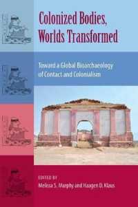 Colonized Bodies, Worlds Transformed : Toward a Global Bioarchaeology of Contact and Colonialism (Bioarchaeological Interpretations of the Human Past: Local, Regional, and Global)