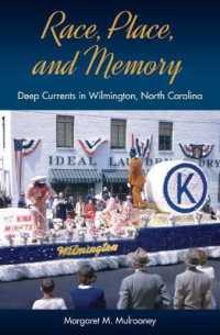 Race, Place, and Memory : Deep Currents in Wilmington, North Carolina (Cultural Heritage Studies)