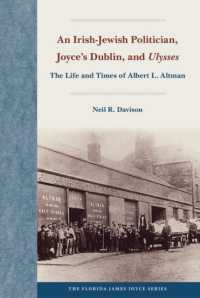 An Irish-Jewish Politician, Joyce's Dublin, and 'Ulysses : The Life and Times of Albert L. Altman (The Florida James Joyce Series)