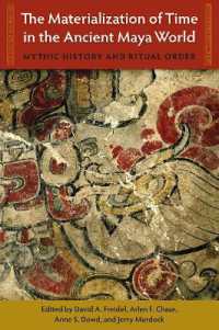 The Materialization of Time in the Ancient Maya World : Mythic History and Ritual Order (Maya Studies)
