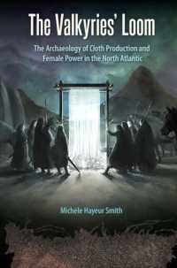 The Valkyries' Loom : The Archaeology of Cloth Production and Female Power in the North Atlantic (Cultural Heritage Studies)