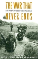 The War That Never Ends : New Perspectives on the Vietnam War