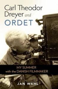 Carl Theodor Dreyer and Ordet : My Summer with the Danish Filmmaker (Screen Classics)