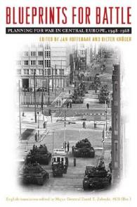 Blueprints for Battle : Planning for War in Central Europe, 1948-1968 (Foreign Military Studies)