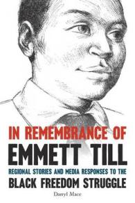In Remembrance of Emmett Till : Regional Stories and Media Responses to the Black Freedom Struggle (Civil Rights and the Struggle for Black Equality in the Twentieth Century)