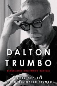 Dalton Trumbo : Blacklisted Hollywood Radical (Screen Classics)