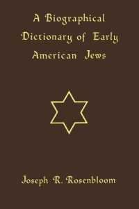 A Biographical Dictionary of Early American Jews : Colonial Times through 1800