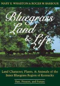 Bluegrass Land and Life : Land Character, Plants, and Animals of the Inner Bluegrass Region of Kentucky: Past, Present, and Future