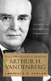 The Conversion of Senator Arthur H. Vandenberg : From Isolation to International Engagement (Studies in Conflict, Diplomacy, and Peace)