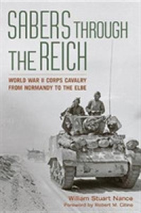 Sabers through the Reich : World War II Corps Cavalry from Normandy to the Elbe (Battles and Campaigns)