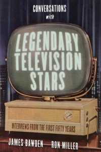 Conversations with Legendary Television Stars : Interviews from the First Fifty Years (Screen Classics)