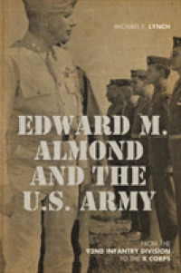 Edward M. Almond and the US Army : From the 92nd Infantry Division to the X Corps (American Warriors Series)