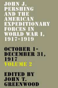 John J. Pershing and the American Expeditionary Forces in World War I, 1917-1919 : October 1-December 31, 1917 (American Warriors Series)
