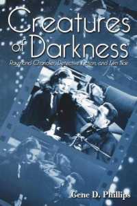 Creatures of Darkness : Raymond Chandler, Detective Fiction, and Film Noir