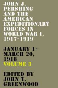 John J. Pershing and the American Expeditionary Forces in World War I, 1917-1919 : January 1-March 20, 1918 (American Warriors Series)