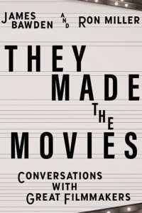 They Made the Movies : Conversations with Great Filmmakers (Screen Classics)
