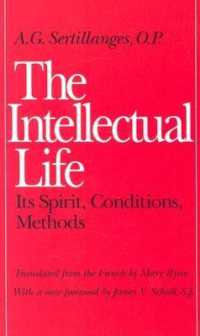 The Intellectual Life : Its Spirit, Conditions, Methods