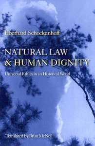 Natural Law and Human Dignity : Universal Ethics in an Historical World