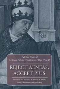 Reject Aeneas, Accept Pius : Selected Letters of Aeneas Sylvius Piccolomini (Pope Pius II)