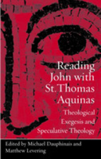 Reading John with St. Thomas Aquinas : Theological Exegesis and Speculative Theology
