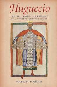 Huguccio : The Life, Works, and Thought of a Twelfth-Century Jurist (Studies in Medieval and Early Modern Canon Law)