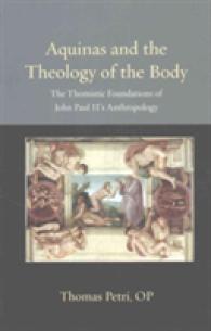 Aquinas and the Theology of the Body : The Thomistic Foundations of John Paul II's Anthropology (Thomistic Ressourcement)