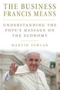 The Business Francis Means : Understanding the Pope's Message on the Economy