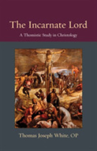 The Incarnate Lord : A Thomistic Study in Christology