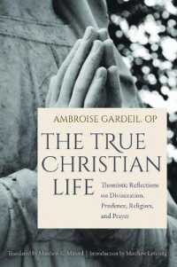 The True Christian Life : Thomistic Reflections on Divinization, Prudence, Religion, and Prayer