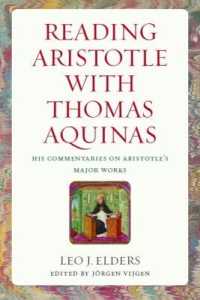 Reading Aristotle with Thomas Aquinas : His Commentaries on Aristotle's Major Works