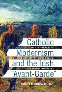 Catholic Modernism and the Irish 'Avant-Garde : The Achievement of Brian Coffey, Denis Devlin, and Thomas MacGreevy