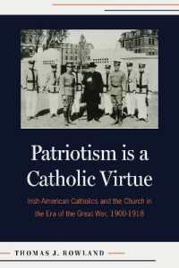 Patriotism Is a Catholic Virtue : Irish-American Catholics, the American Church, and the Coming of the Great War