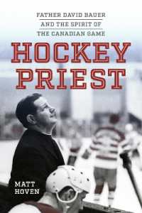 Hockey Priest : Father David Bauer and the Spirit of the Canadian Game