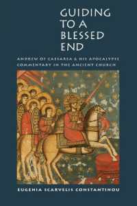 Guiding to a Blessed End : Andrew of Caesarea and His Apocalypse Commentary in the Ancient Church