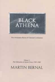 Black Athena : The Afroasiatic Roots of Classical Civilization : the Fabrication of Ancient Greece, 1785-1985 (Black Athena) 〈1〉