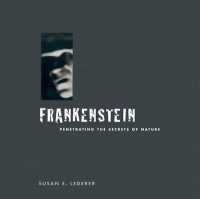 Frankenstein : Penetrating the Secrets of Nature