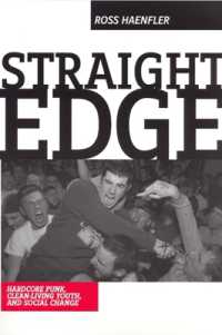 Straight Edge : Hardcore Punk, Clean Living Youth, and Social Change （First Edition, First）