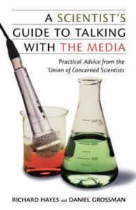 A Scientist's Guide to Talking with the Media : Practical Advice from the Union of Concerned Scientists