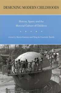 Designing Modern Childhoods : History, Space, and the Material Culture of Children (Rutgers Series in Childhood Studies)